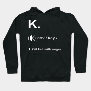 Funny K. definition 'OK but with anger.' Hoodie